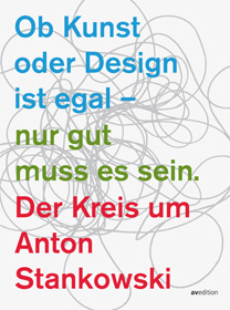 Ob Kunst oder Design ist egal - nur gut muss es
                sein. Der Kreis um Anton Stankowski